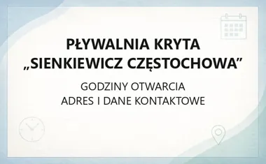 Pływalnia Kryta „Sienkiewicz Częstochowa” - kontakt, godziny, informacje