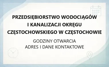 Przedsiębiorstwo Wodociągów i Kanalizacji Okręgu Częstochowskiego w Częstochowie - kontakt, godziny, informacje