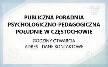 Publiczna Poradnia Psychologiczno - Pedagogiczna Południe w Częstochowie - kontakt, godziny, informacje