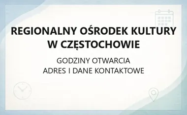 Regionalny Ośrodek Kultury w Częstochowie - kontakt, godziny, informacje