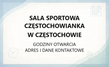 Sala Sportowa Częstochowianka w Częstochowie - kontakt, godziny, informacje