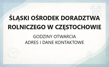 Śląski Ośrodek Doradztwa Rolniczego w Częstochowie - kontakt, godziny, informacje