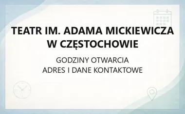 Teatr im. Adama Mickiewicza w Częstochowie - kontakt, godziny, informacje
