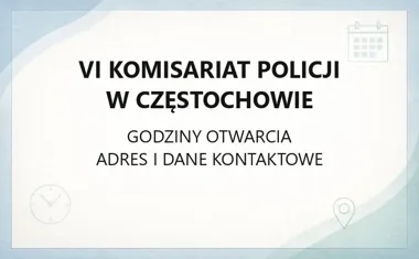VI Komisariat Policji w Częstochowie - kontakt, godziny, informacje
