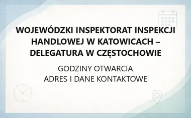 Wojewódzki Inspektorat Inspekcji Handlowej w Katowicach - Delegatura w Częstochowie - kontakt, godziny, informacje