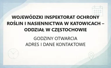 Wojewódzki Inspektorat Ochrony Roślin i Nasiennictwa w Katowicach - Oddział w Częstochowie - kontakt, godziny, informacje