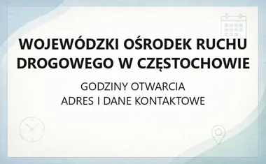Wojewódzki Ośrodek Ruchu Drogowego w Częstochowie - kontakt, godziny, informacje