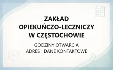 Zakład Opiekuńczo - Leczniczy w Częstochowie - kontakt, godziny, informacje