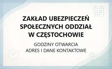 Zakład Ubezpieczeń Społecznych Oddział w Częstochowie - kontakt, godziny, informacje