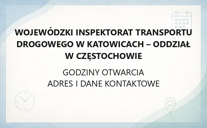 Wojewódzki Inspektorat Transportu Drogowego w Katowicach - Oddział w Częstochowie - kontakt, godziny, informacje