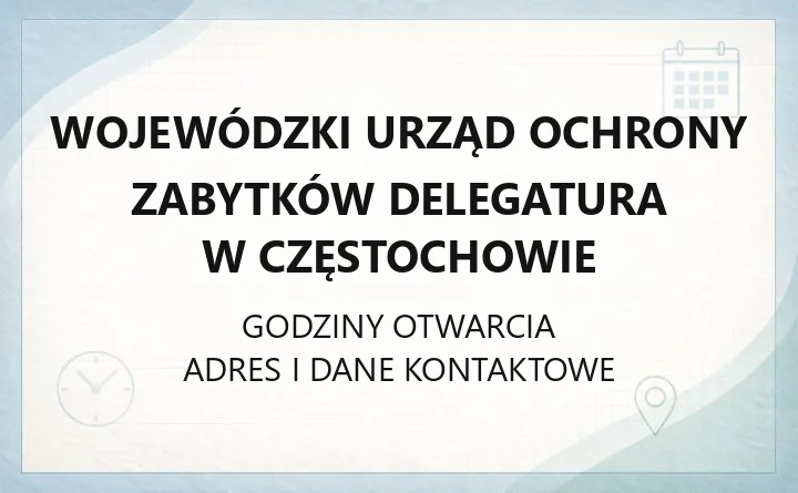 Wojewódzki Urząd Ochrony Zabytków Delegatura w Częstochowie - kontakt, pozwolenia, dotacje i rejestr zabytków
