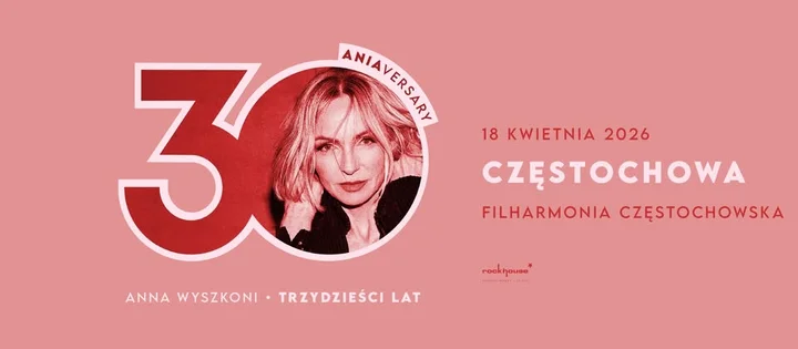 Grafika promocyjna wydarzenia Anna Wyszkoni „Trzydzieści Lat” — jubileuszowy koncert w Częstochowie