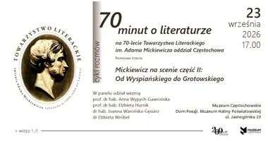 Grafika promocyjna wydarzenia 70 minut o literaturze – rozmowa trzecia: „Mickiewicz na scenie, część II: od Wyspiańskiego do Grotowskiego”
