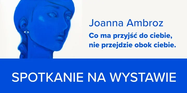 Joanna Ambroz w Pawilonie - obrazy o pragnieniach, cieniu i kolorze